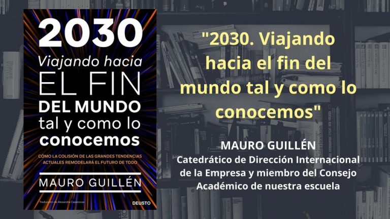 Libros que nos inspiran: ‘2030. Viajando hacia el fin del mundo tal y como lo conocemos’, de Mauro F. Guillén