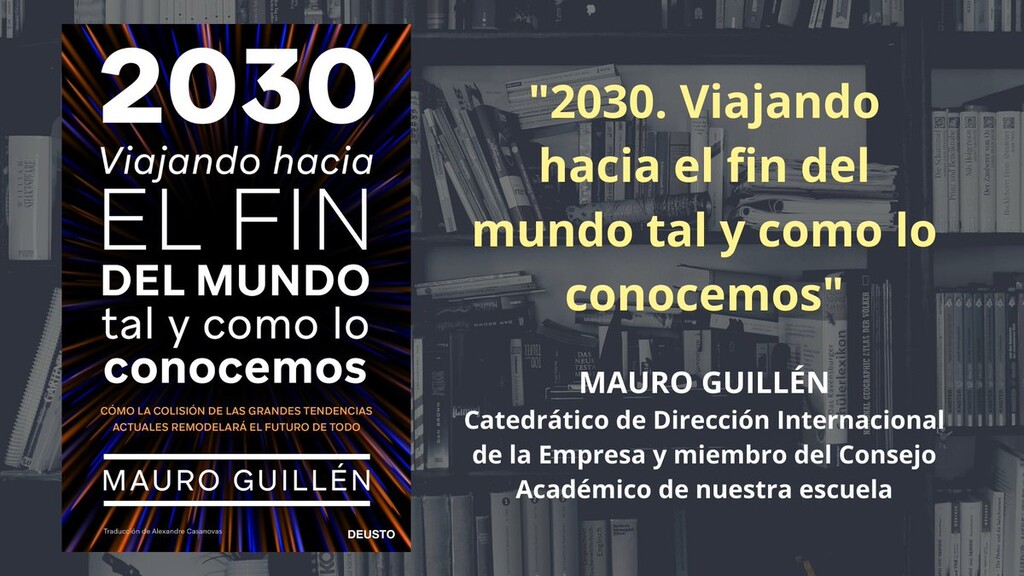 Libros que nos inspiran: '2030. Viajando hacia el fin del mundo tal y como lo conocemos', de Mauro F. Guillén
