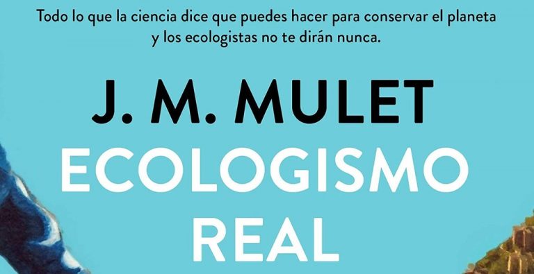 Libros que nos inspiran: ‘Ecologismo real’ de J. M. Mulet