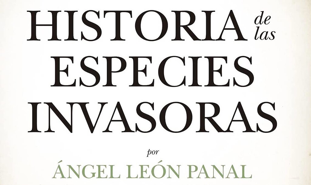 Libros que nos inspiran: 'Historia de las especies invasoras', de Ángel León Panal