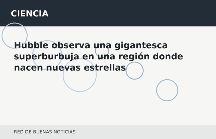 13_CIENCIA_HUBBLE_OBSERVA_UNA_GIGANTESCA_SUPERBURBUJA_EN_UNA_REGION_DONDE_NACEN_NUEVAS_ESTRELLAS_IMAGEN