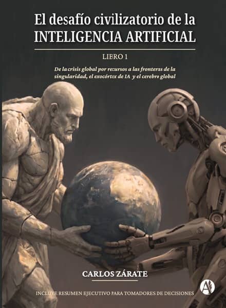 El desafío civilizatorio de la Inteligencia Artificial – reciente libro publicado por el Sr. Carlos Zárate.